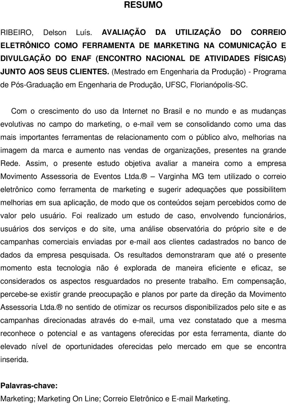 (Mestrado em Engenharia da Produção) - Programa de Pós-Graduação em Engenharia de Produção, UFSC, Florianópolis-SC.