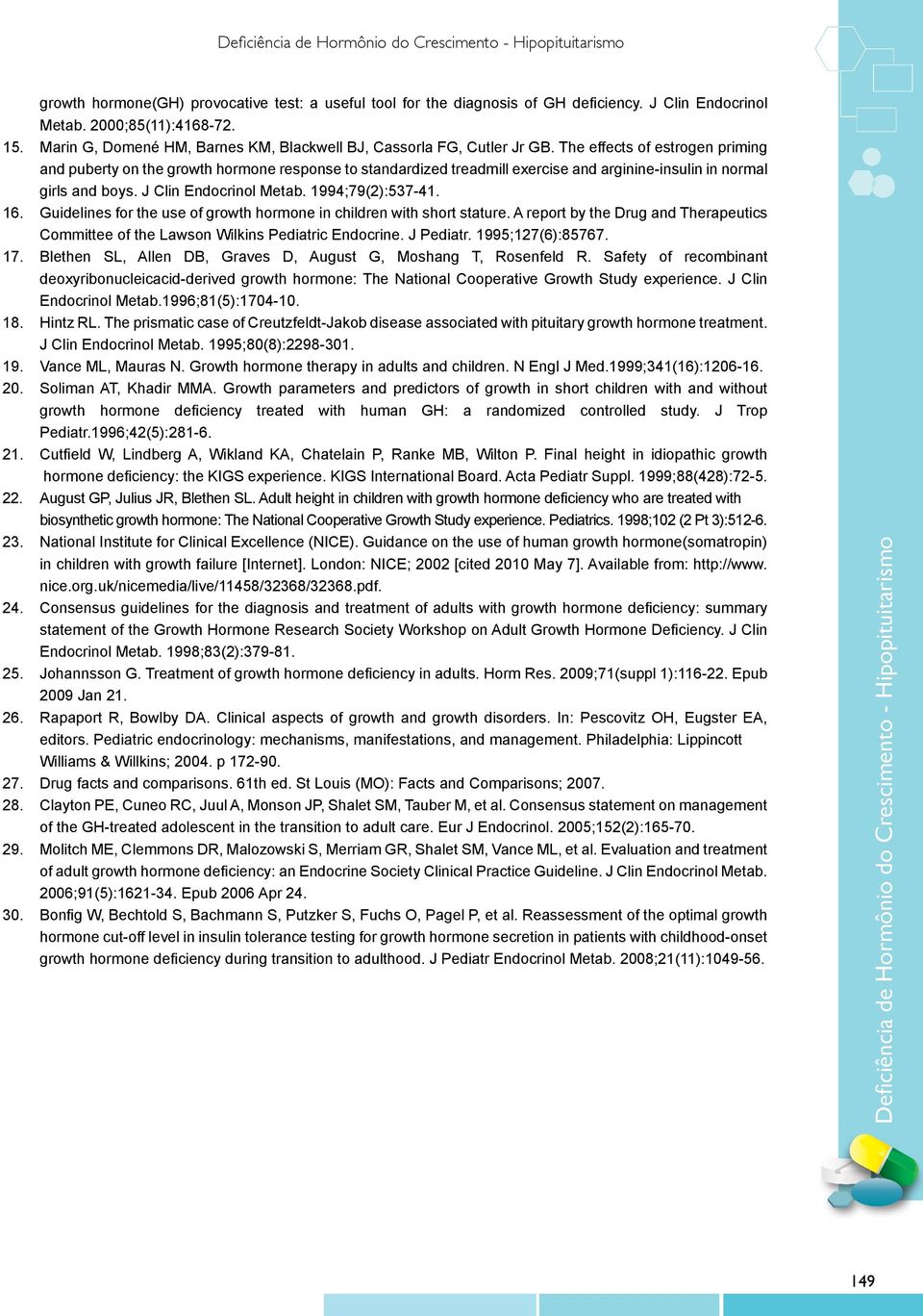 The effects of estrogen priming and puberty on the growth hormone response to standardized treadmill exercise and arginine-insulin in normal girls and boys. J Clin Endocrinol Metab. 1994;79(2):537-41.