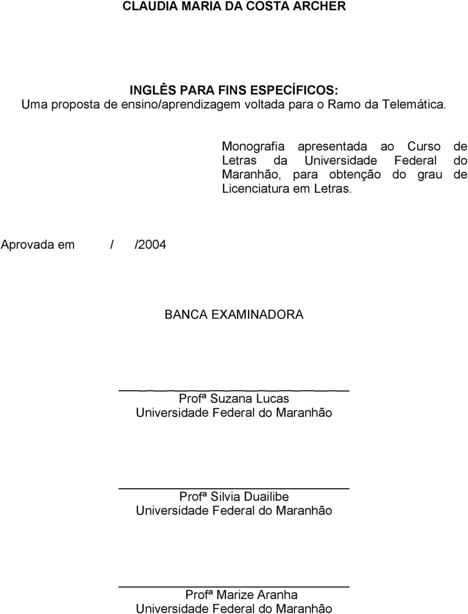 Monografia apresentada ao Curso de Letras da Universidade Federal do Maranhão, para obtenção do grau de