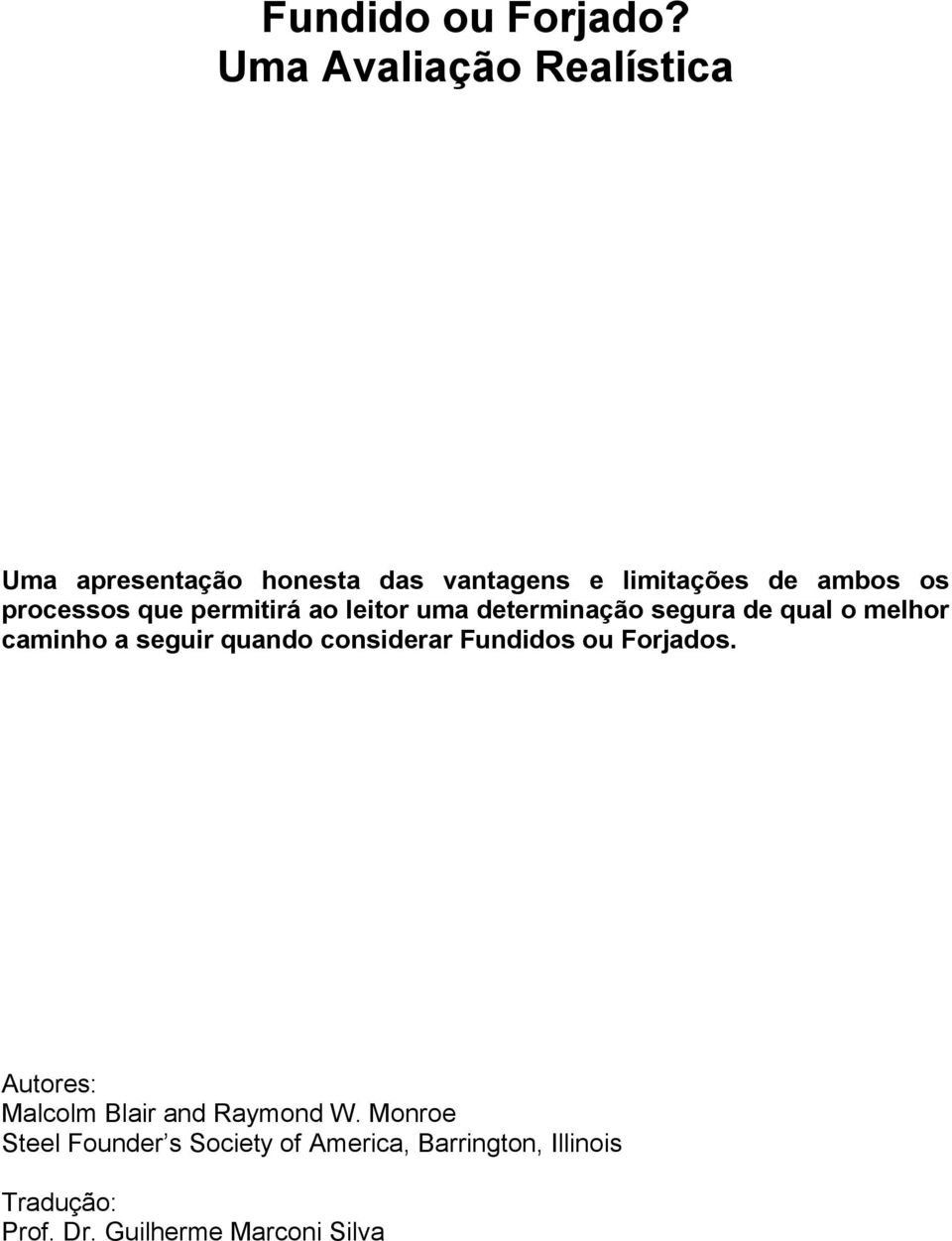 processos que permitirá ao leitor uma determinação segura de qual o melhor caminho a seguir