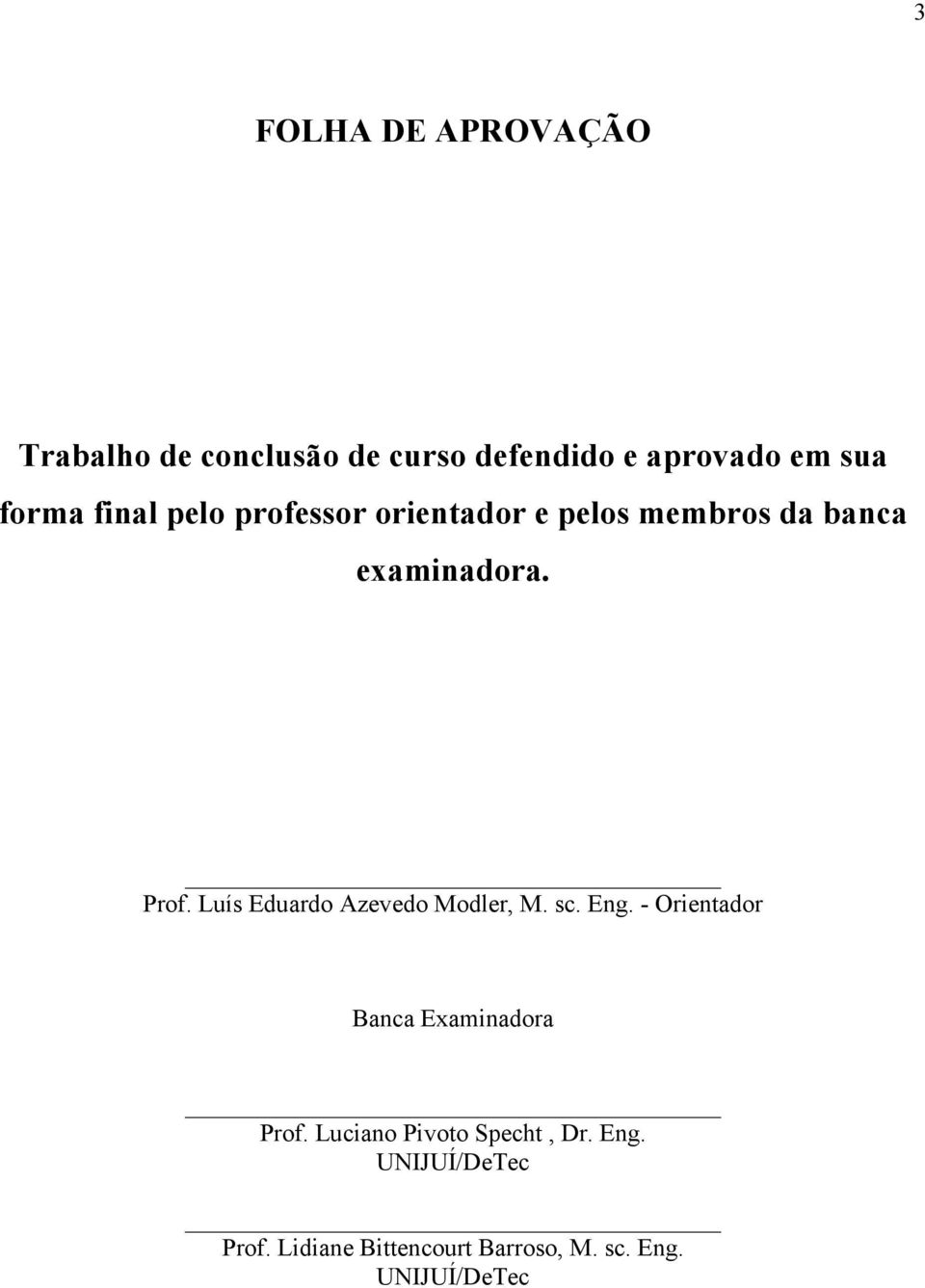 Luís Eduardo Azevedo Modler, M. sc. Eng. - Orientador Banca Examinadora Prof.