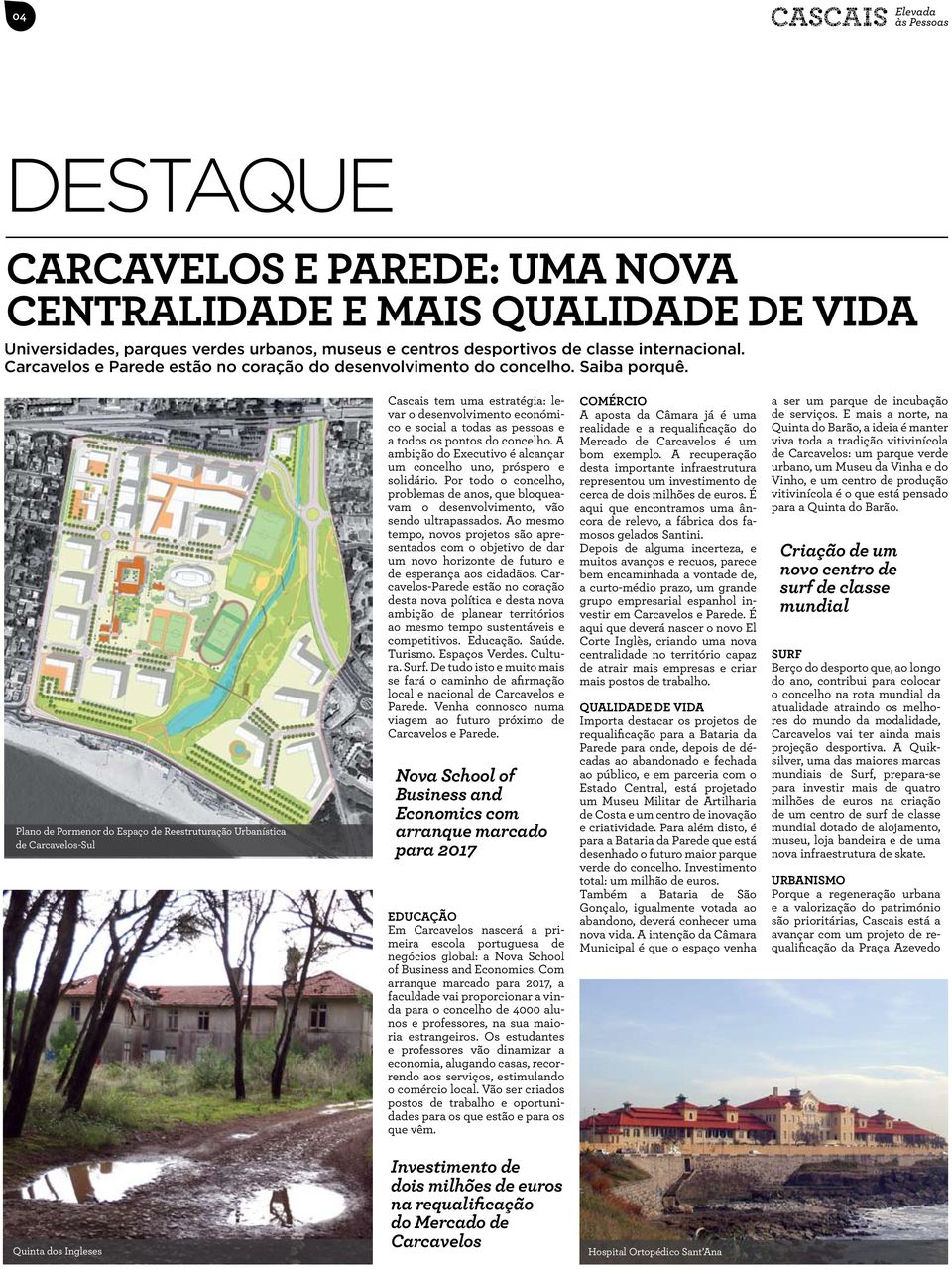 Plan de Prmenr d Espaç de Reestruturaçã Urbanística de Carcavels-Sul Cascais tem uma estratégia: levar desenvlviment ecnómic e scial a tdas as pessas e a tds s pnts d cncelh.