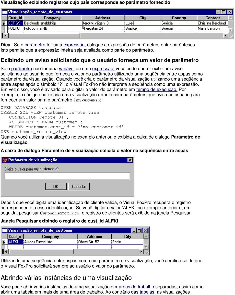 Exibindo um aviso solicitando que o usuário forneça um valor de parâmetro Se o parâmetro não for uma variável ou uma expressão, você pode querer exibir um aviso solicitando ao usuário que forneça o