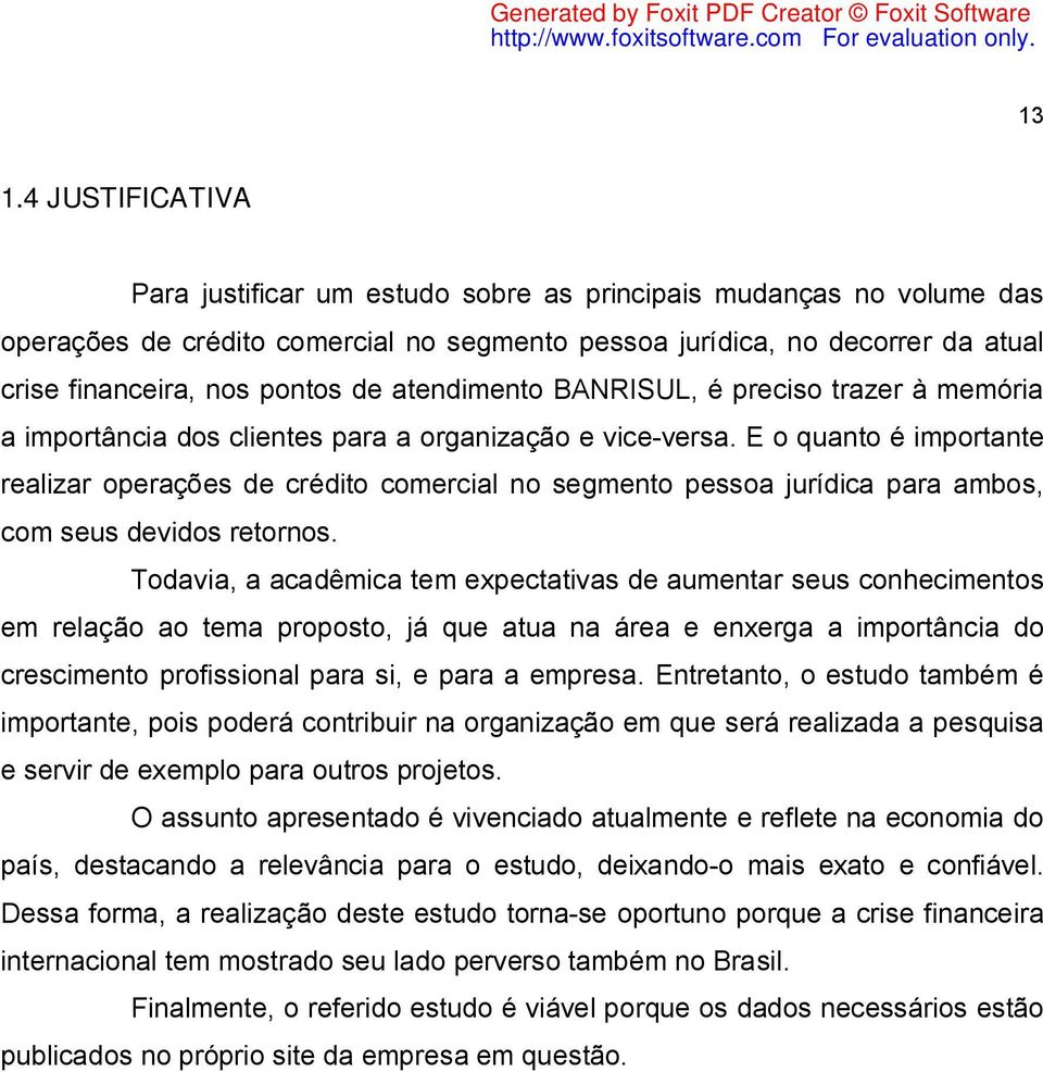 E o quanto é importante realizar operações de crédito comercial no segmento pessoa jurídica para ambos, com seus devidos retornos.