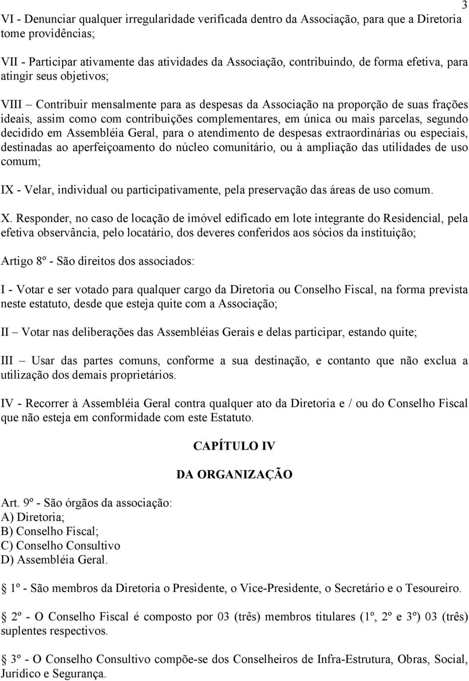 parcelas, segundo decidido em Assembléia Geral, para o atendimento de despesas extraordinárias ou especiais, destinadas ao aperfeiçoamento do núcleo comunitário, ou à ampliação das utilidades de uso