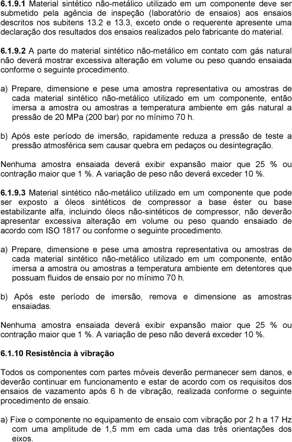 2 A parte do material sintético não-metálico em contato com gás natural não deverá mostrar excessiva alteração em volume ou peso quando ensaiada conforme o seguinte procedimento.