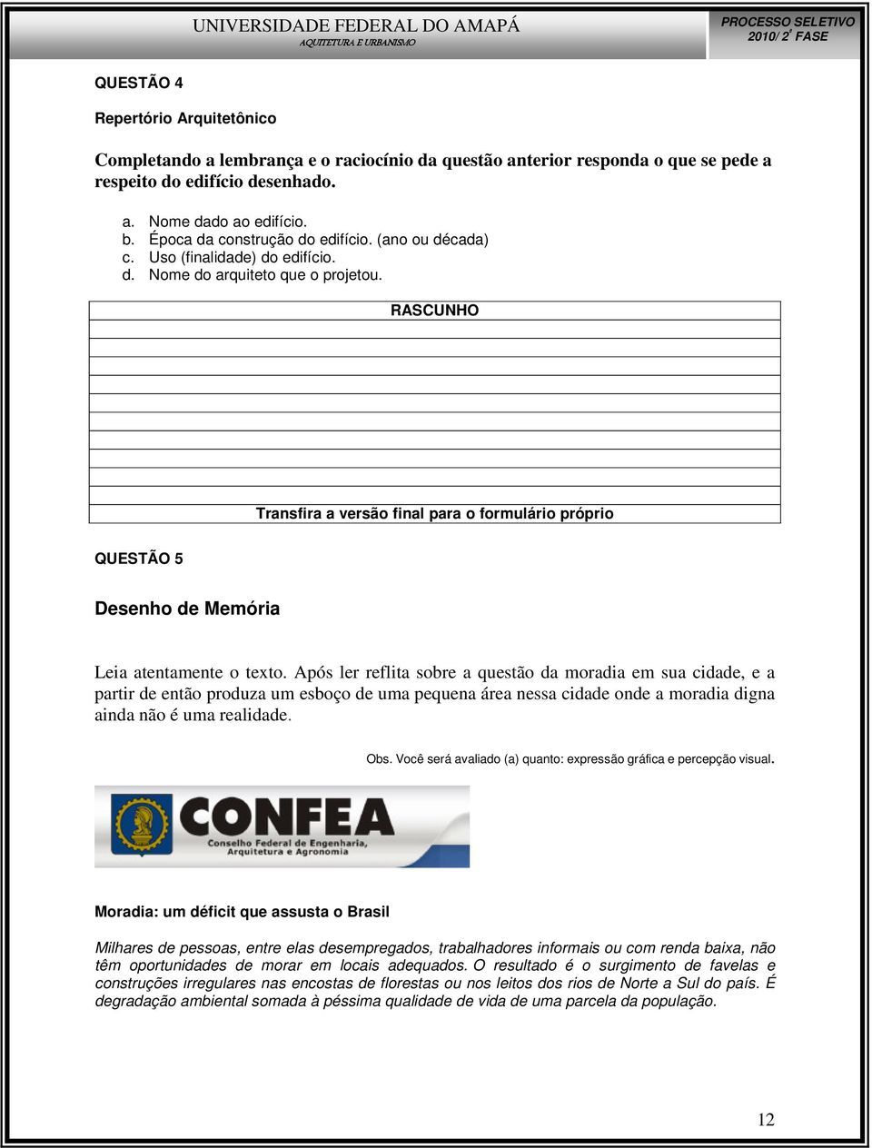 RASCUNHO Transfira a versão final para o formulário próprio QUESTÃO 5 Desenho de Memória Leia atentamente o texto.