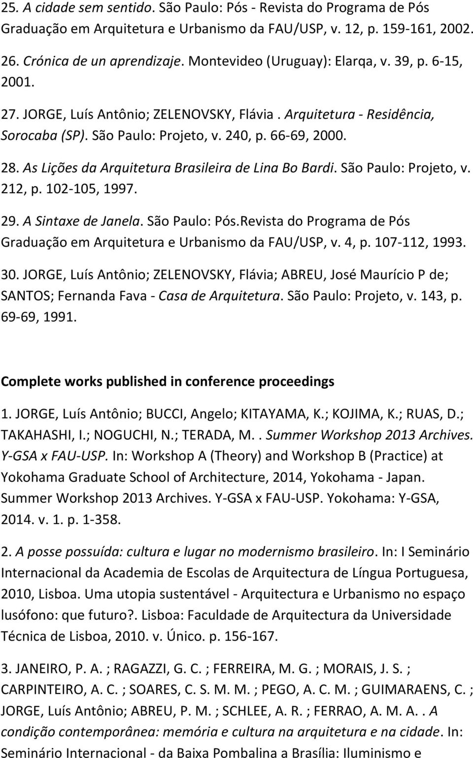 As Lições da Arquitetura Brasileira de Lina Bo Bardi. São Paulo: Projeto, v. 212, p. 102-105, 1997. 29. A Sintaxe de Janela. São Paulo: Pós.