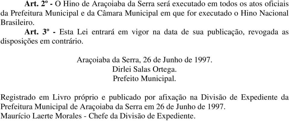 Araçoiaba da Serra, 26 de Junho de 1997. Dirlei Salas Ortega. Prefeito Municipal.