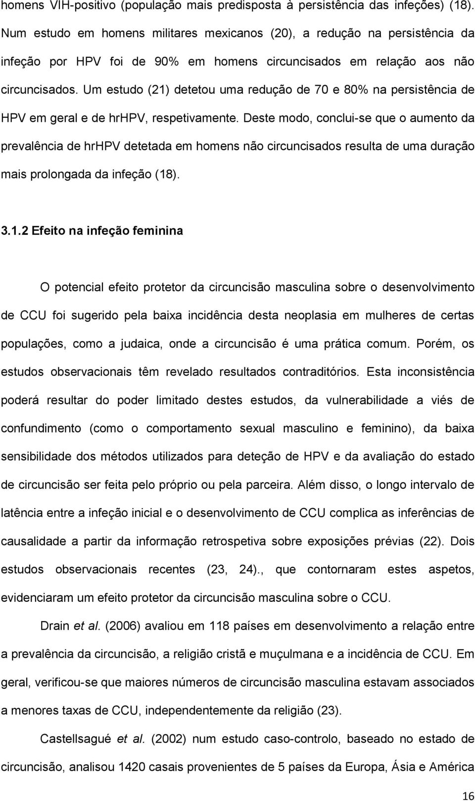 Um estudo (21) detetou uma redução de 70 e 80% na persistência de HPV em geral e de hrhpv, respetivamente.