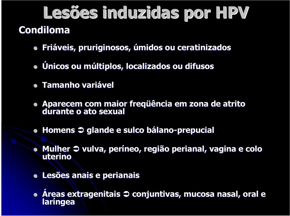 ato sexual Homens glande e sulco bálanob lano-prepucial Mulher vulva, períneo, região perianal, vagina