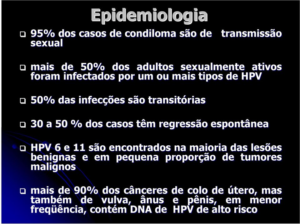 espontânea HPV 6 e 11 são encontrados na maioria das lesões benignas e em pequena proporção de tumores malignos mais