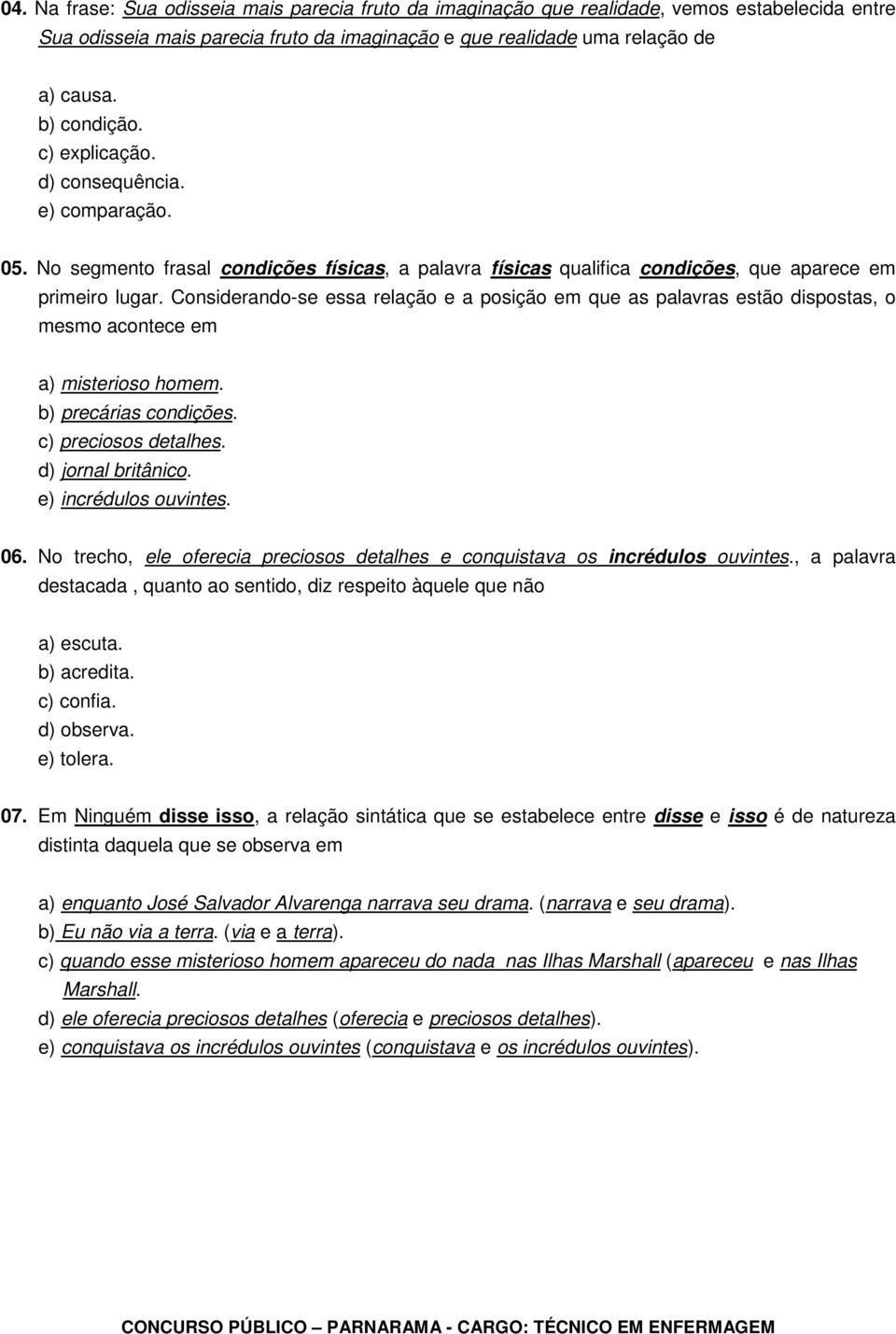 Considerando-se essa relação e a posição em que as palavras estão dispostas, o mesmo acontece em a) misterioso homem. b) precárias condições. c) preciosos detalhes. d) jornal britânico.