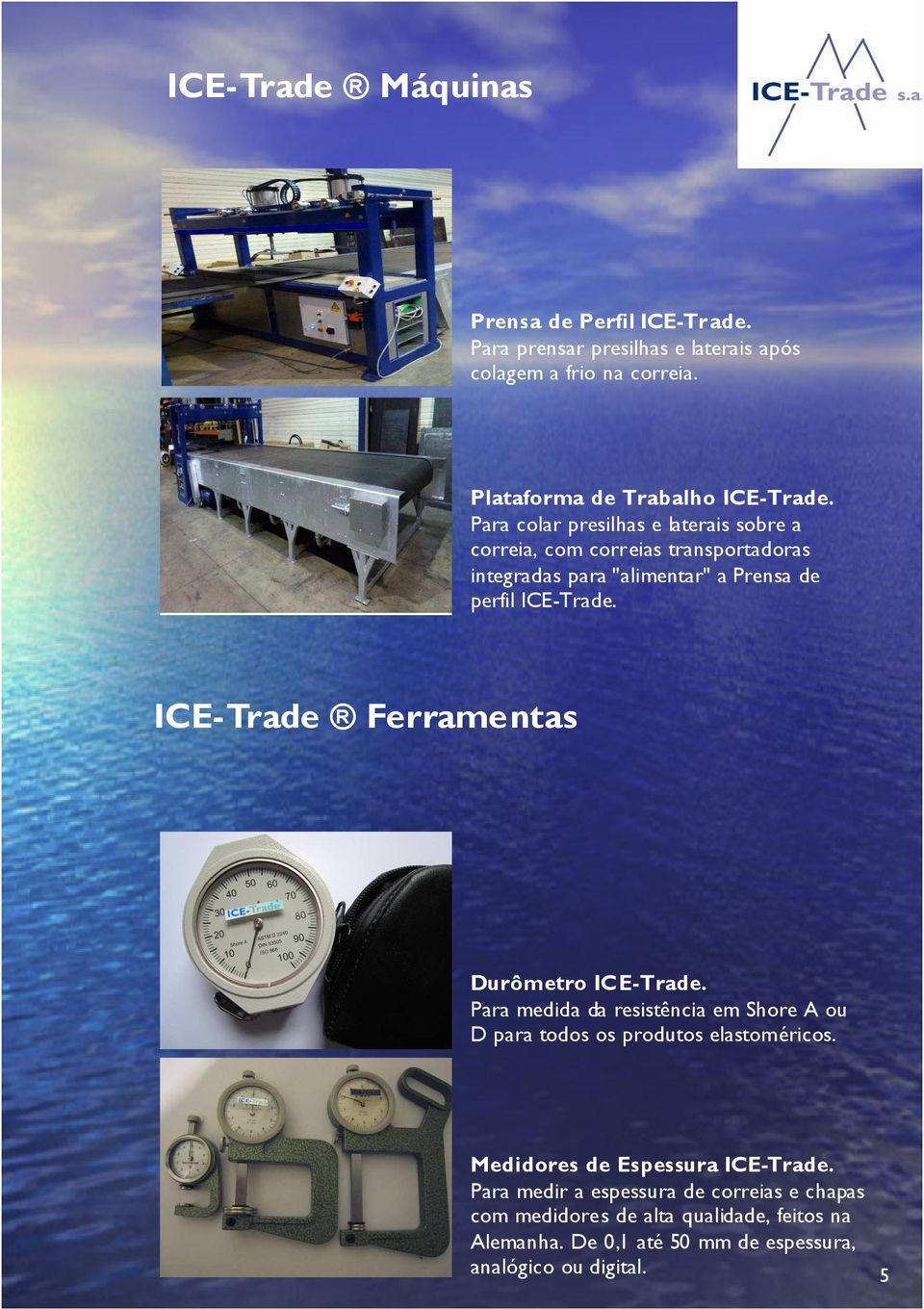 Prensa de perfil ICE-Trade Ferramentas Durômetro Para medida da resistência em Shore A ou D para todos os produtos elastoméricos.