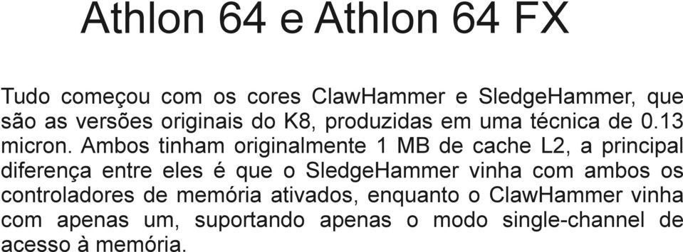 Ambos tinham originalmente 1 MB de cache L2, a principal diferença entre eles é que o SledgeHammer