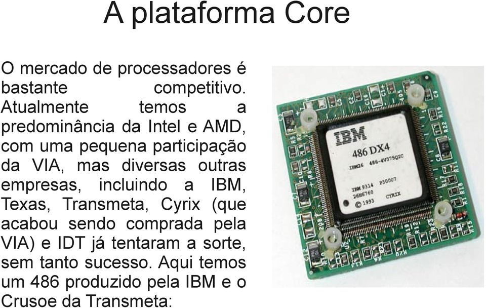 diversas outras empresas, incluindo a IBM, Texas, Transmeta, Cyrix (que acabou sendo