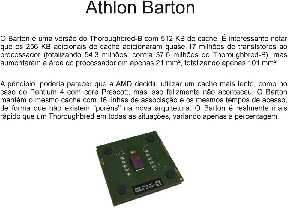 6 milhões do Thoroughbred-B), mas aumentaram a área do processador em apenas 21 mm², totalizando apenas 101 mm².