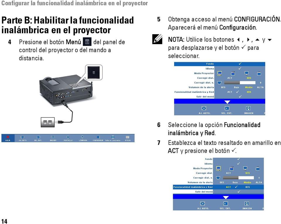 NOTA: Utilice los botones,, y para desplazarse y el botón 3 para seleccionar.