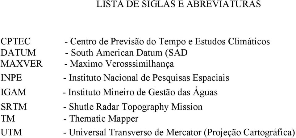 Instituto Nacional de Pesquisas Espaciais - Instituto Mineiro de Gestão das Águas - Shutle