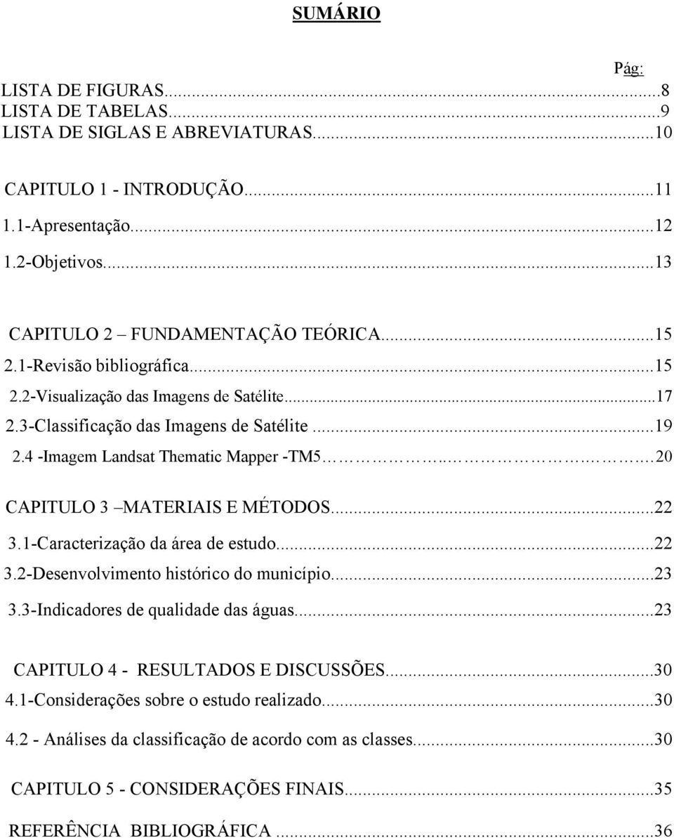 4 -Imagem Landsat Thematic Mapper -TM5.... 20 CAPITULO 3 MATERIAIS E MÉTODOS...22 3.1-Caracterização da área de estudo...22 3.2-Desenvolvimento histórico do município...23 3.