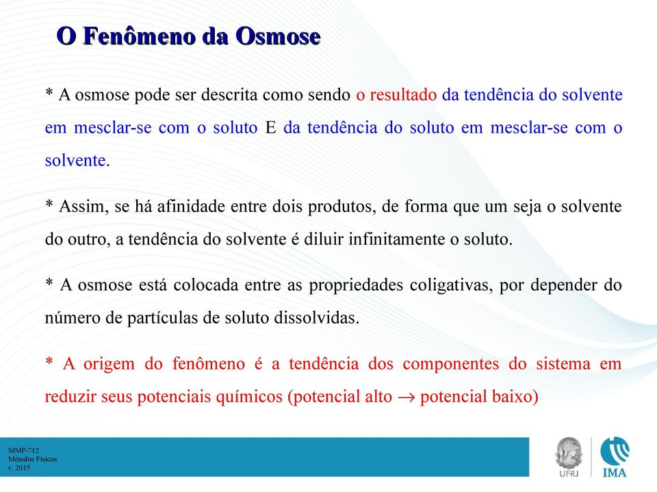 * Assim, se há afinidade entre dois produtos, de forma que um seja o solvente do outro, a tendênia do solvente é diluir infinitamente o