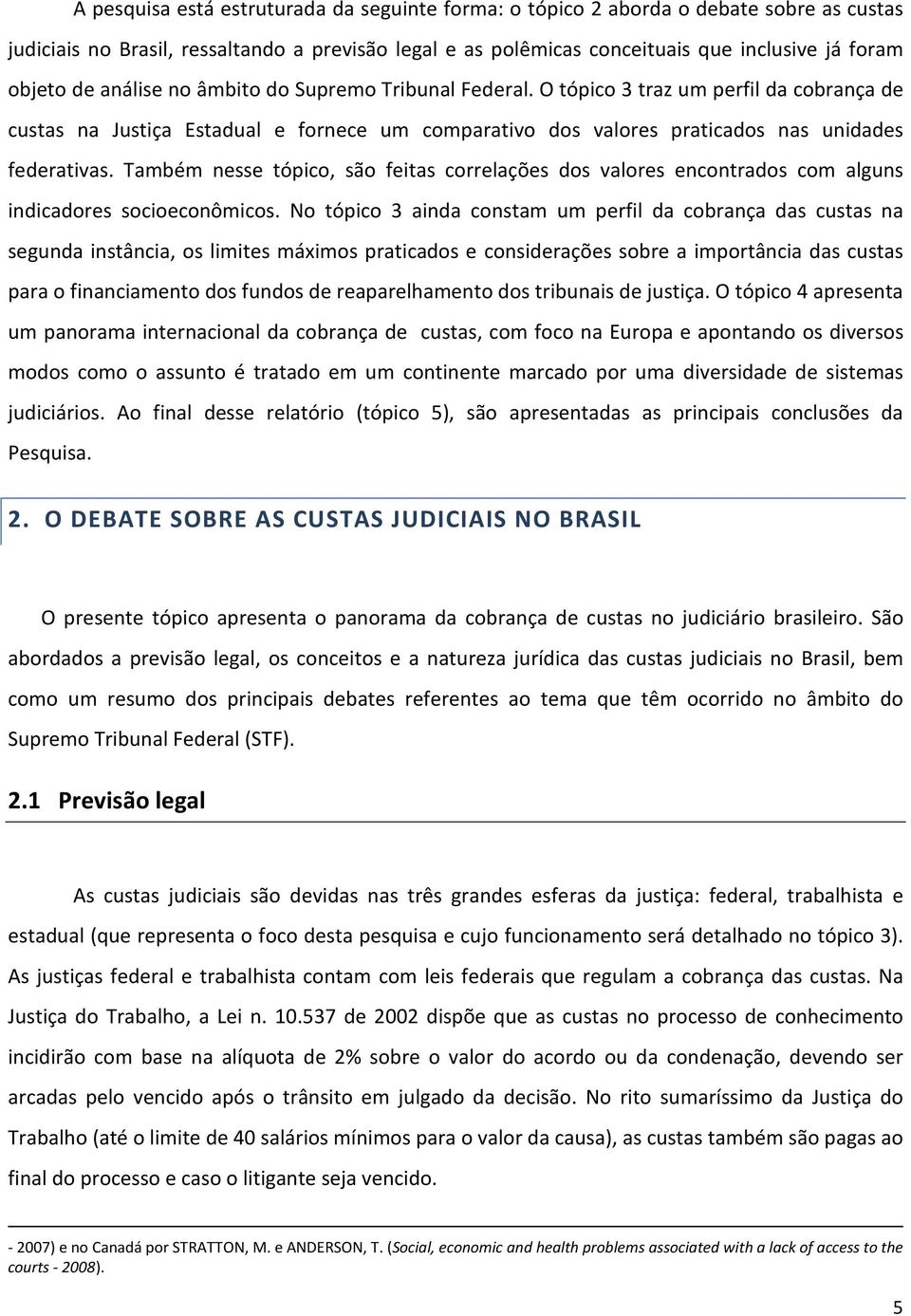 Também nesse tópico, são feitas correlações dos valores encontrados com alguns indicadores socioeconômicos.