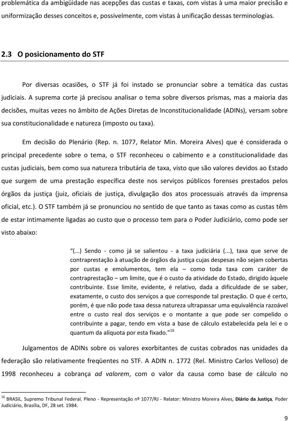 A suprema corte já precisou analisar o tema sobre diversos prismas, mas a maioria das decisões, muitas vezes no âmbito de Ações Diretas de Inconstitucionalidade (ADINs), versam sobre sua