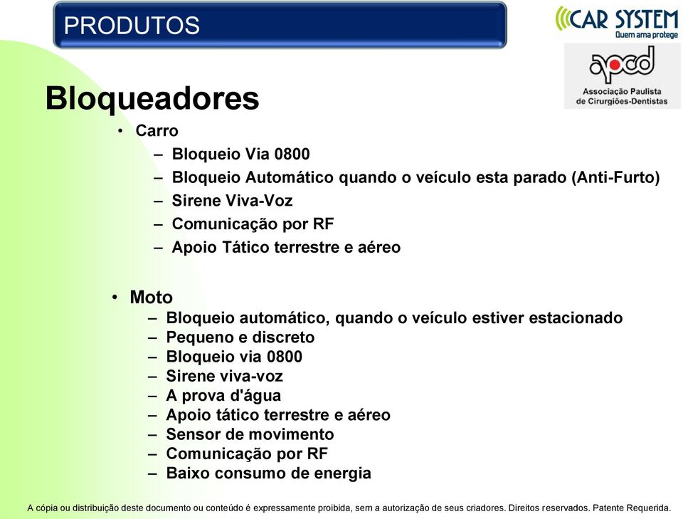 automático, quando o veículo estiver estacionado Pequeno e discreto Bloqueio via 0800 Sirene