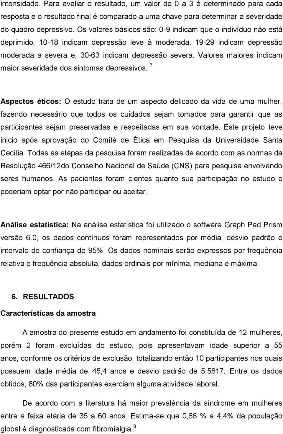 Valores maiores indicam maior severidade dos sintomas depressivos.