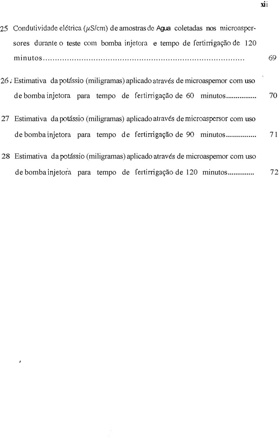 minutos... 70 27 Estimativa da (miligramas) aplicado de com uso de bomba para tempo de de minutos.