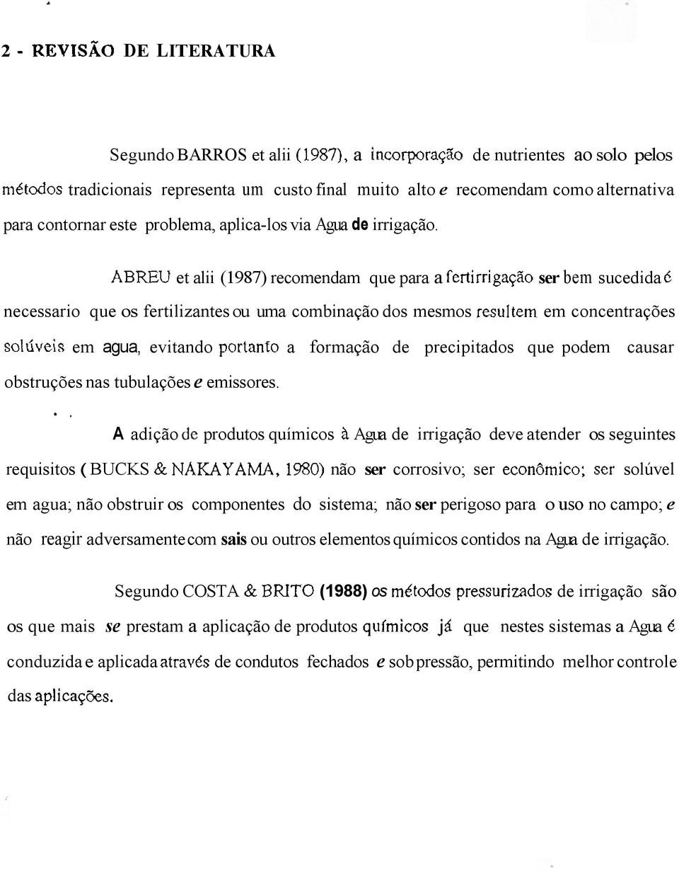 et alii (1987) recomendam que para a ser bem sucedida 6 necessario que os fertilizantes ou uma combinação dos mesmos em concentrações em agua, evitando a formação de precipitados que podem causar