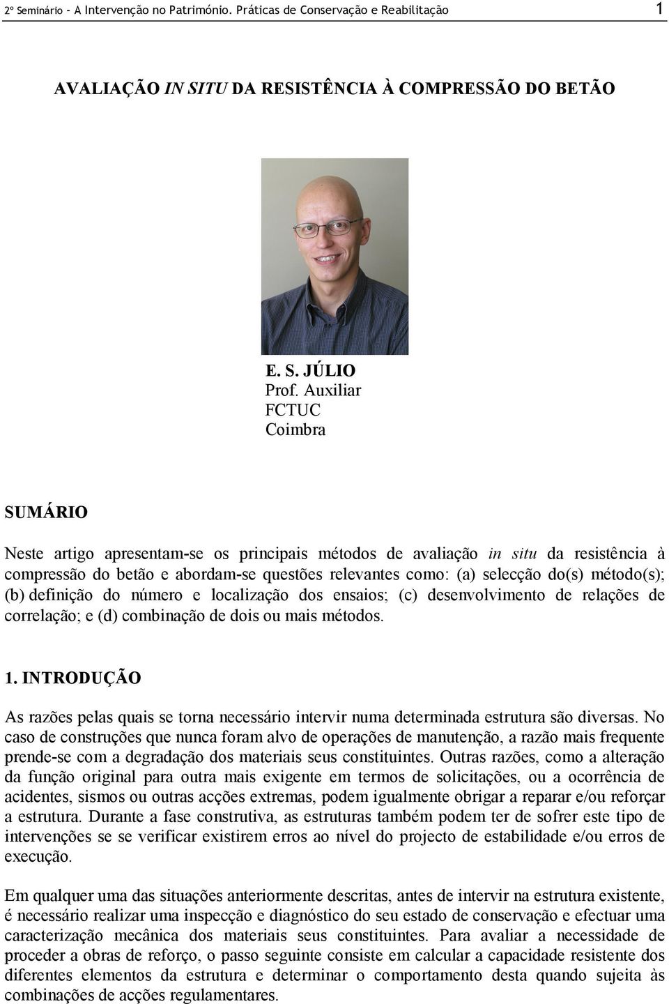 método(s); (b) definição do número e localização dos ensaios; (c) desenvolvimento de relações de correlação; e (d) combinação de dois ou mais métodos. 1.