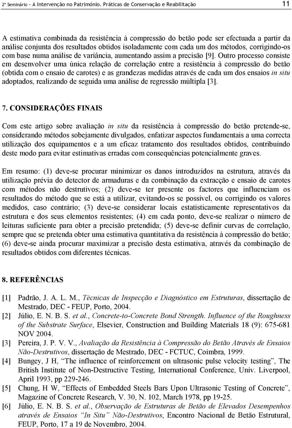 dos métodos, corrigindo-os com base numa análise de variância, aumentando assim a precisão [9].