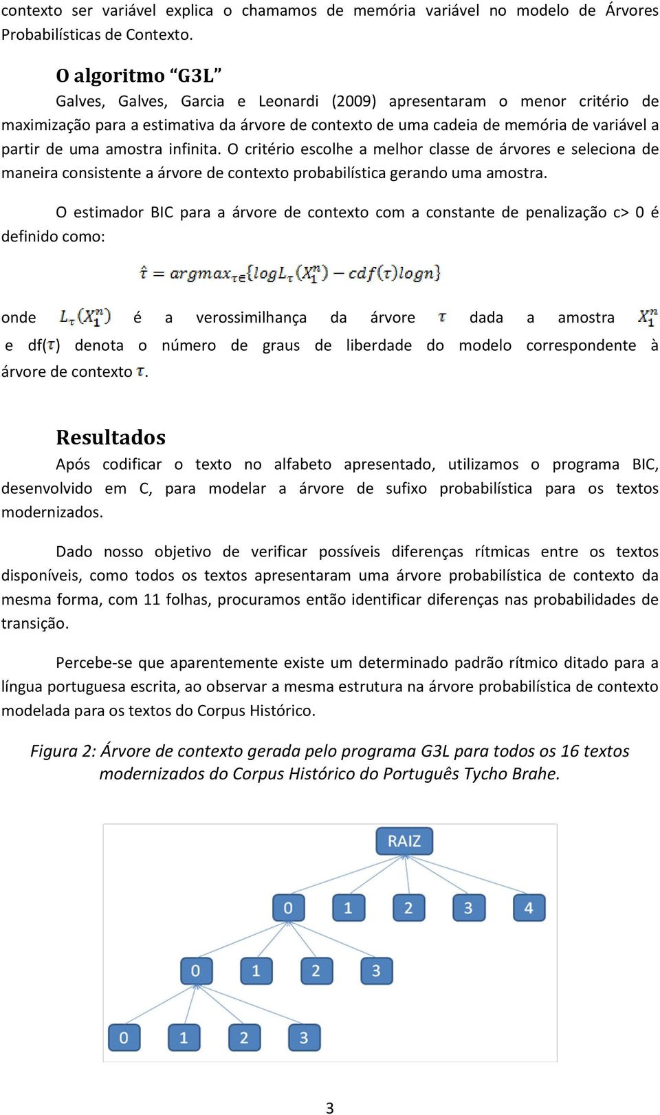 amostra infinita. O critério escolhe a melhor classe de árvores e seleciona de maneira consistente a árvore de contexto probabilística gerando uma amostra.