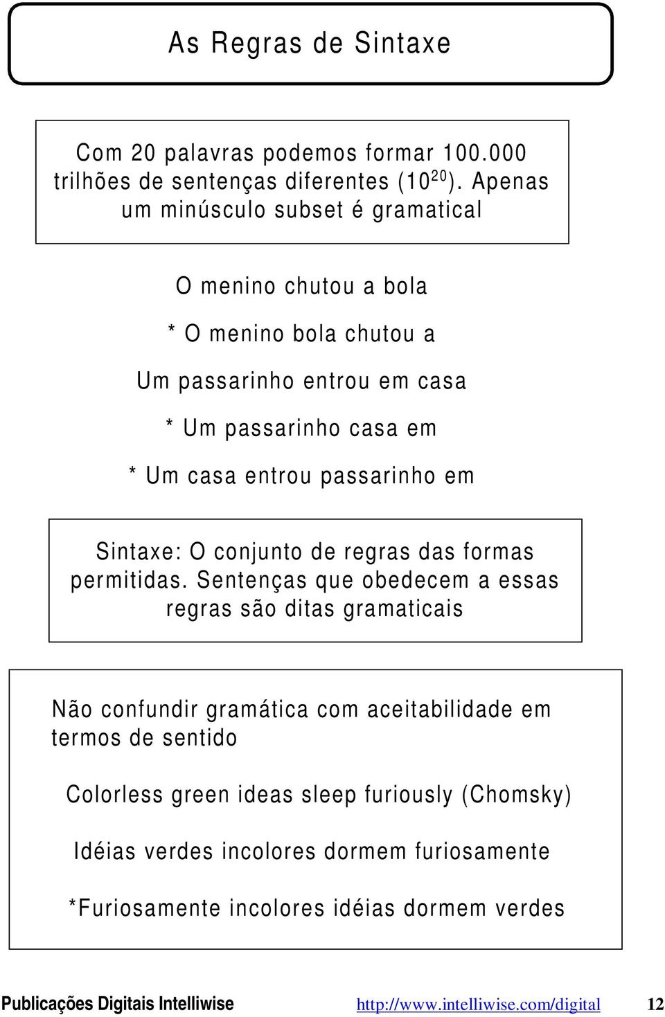 passarinho em Sintaxe: O conjunto de regras das formas permitidas.