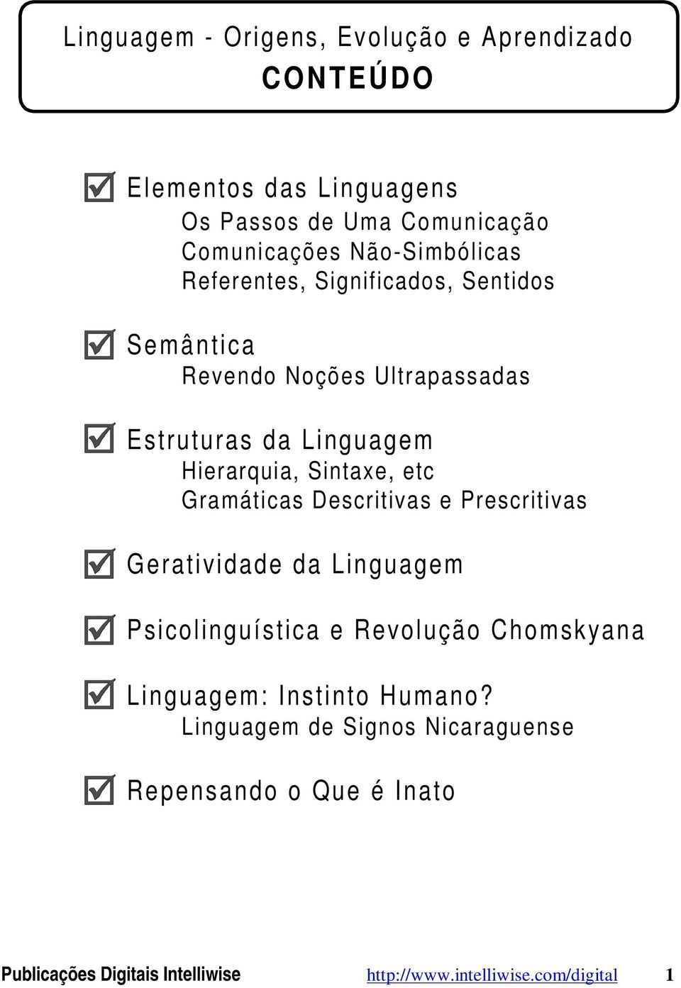 Sintaxe, etc Gramáticas Descritivas e Prescritivas Geratividade da Linguagem Psicolinguística e Revolução Chomskyana Linguagem: