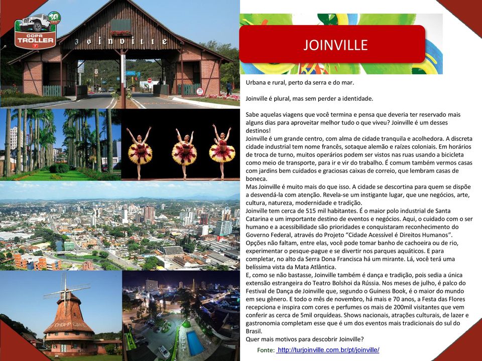 Joinville é um grande centro, com alma de cidade tranquila e acolhedora. A discreta cidade industrial tem nome francês, sotaque alemão e raízes coloniais.