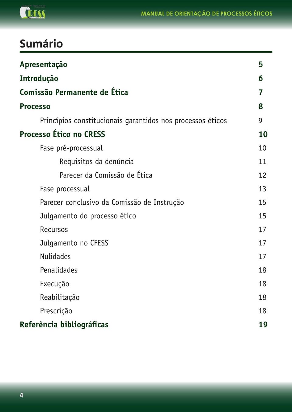 Ética 12 Fase processual 13 Parecer conclusivo da Comissão de Instrução 15 Julgamento do processo ético 15 Recursos 17