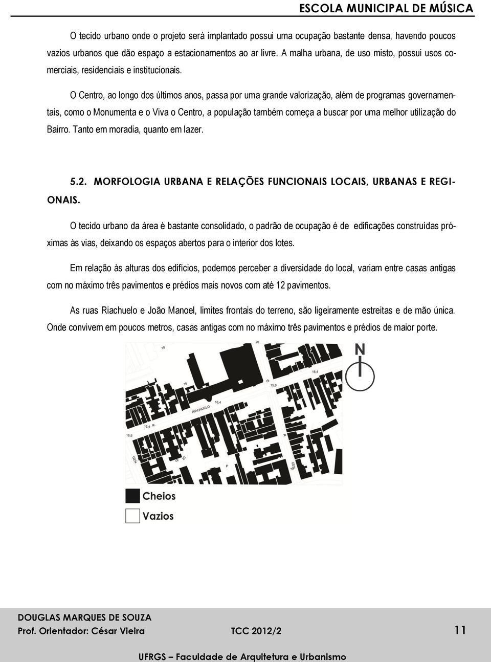 O Centro, ao longo dos últimos anos, passa por uma grande valorização, além de programas governamentais, como o Monumenta e o Viva o Centro, a população também começa a buscar por uma melhor