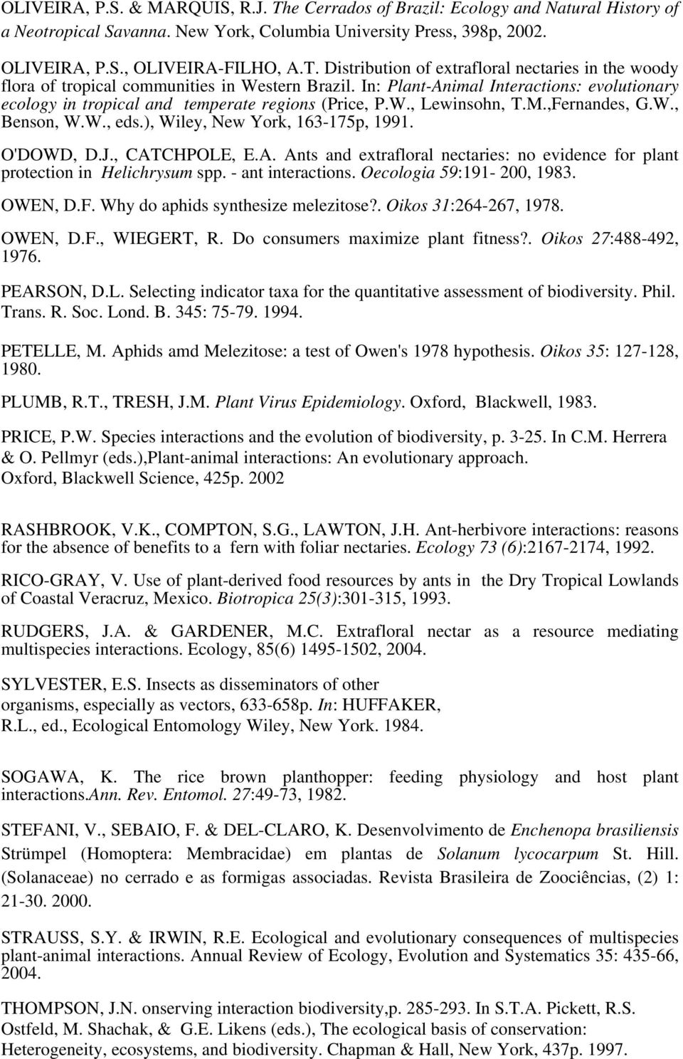 , CATCHPOLE, E.A. Ants and extrafloral nectaries: no evidence for plant protection in Helichrysum spp. - ant interactions. Oecologia 59:191-200, 1983. OWEN, D.F. Why do aphids synthesize melezitose?