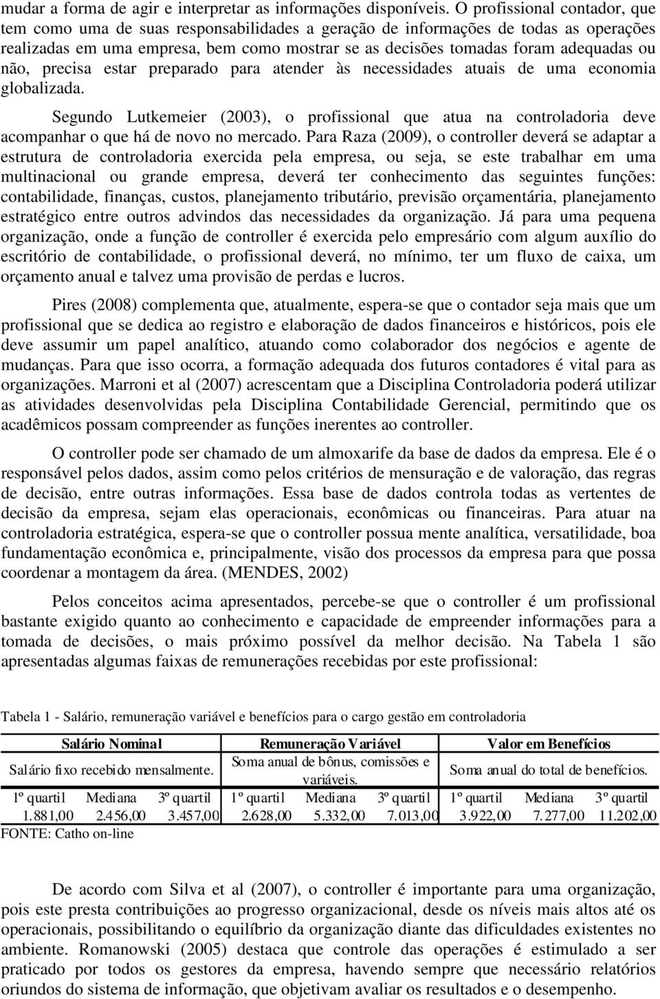 ou não, precisa estar preparado para atender às necessidades atuais de uma economia globalizada.