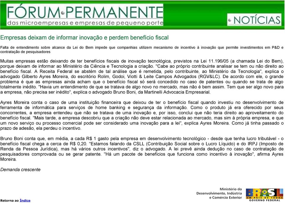 196/05 (a chamada Lei do Bem), porque deixam de informar ao Ministério da Ciência e Tecnologia a criação. "Cabe ao próprio contribuinte analisar se tem ou não direito ao benefício fiscal.