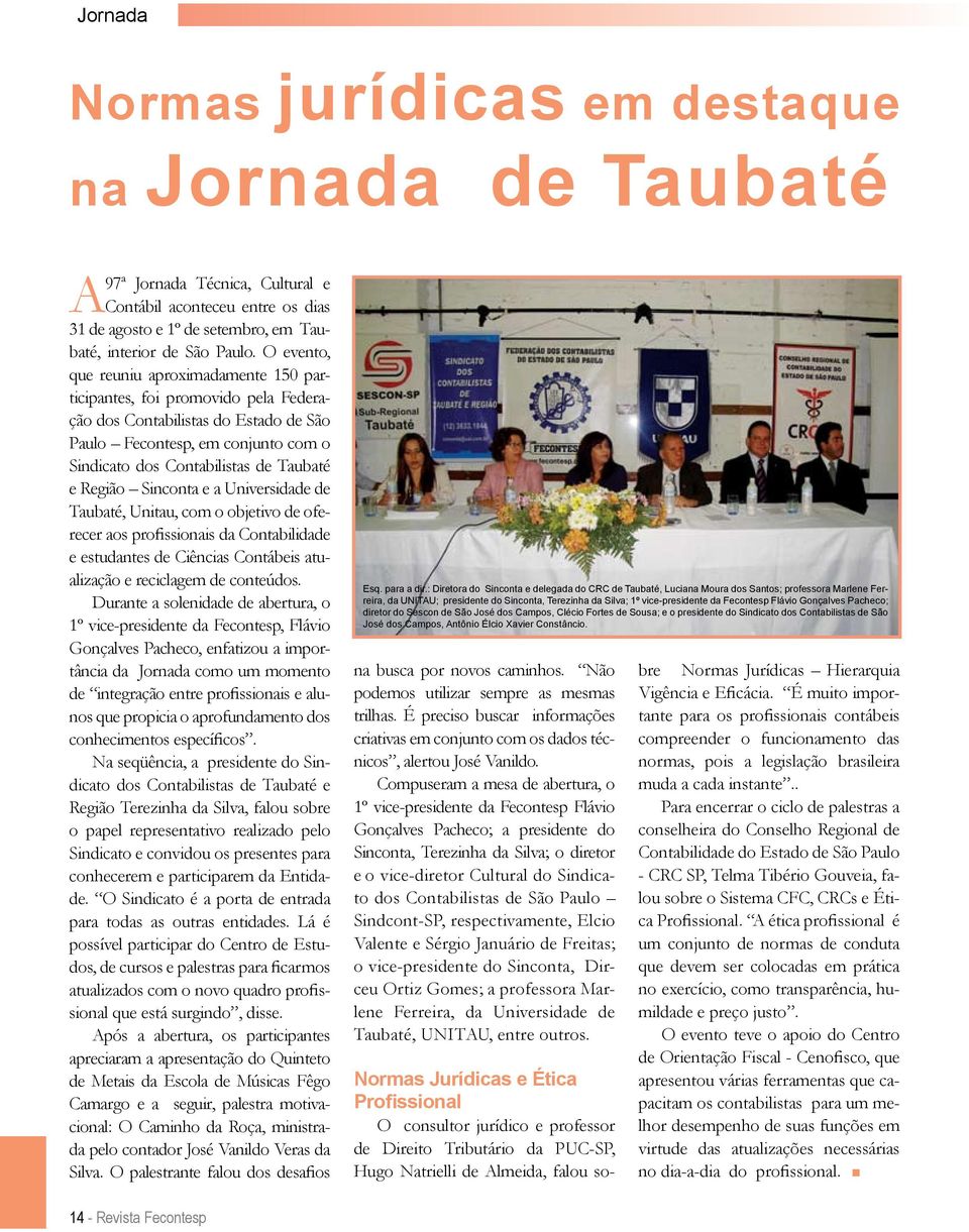Região Sinconta e a Universidade de Taubaté, Unitau, com o objetivo de oferecer aos profissionais da Contabilidade e estudantes de Ciências Contábeis atualização e reciclagem de conteúdos.