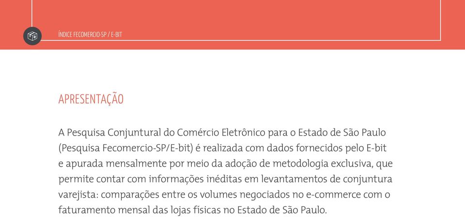 metodologia exclusiva, que permite contar com informações inéditas em levantamentos de conjuntura varejista: