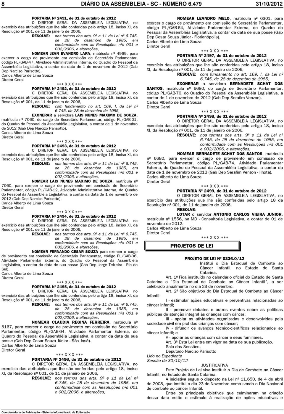 Parlamentar Externa, do Quadro do Pessoal da Assembléia Legislativa, a contar da data de sua posse (Gab Dep Cesar Souza Júnior - Florianópolis).