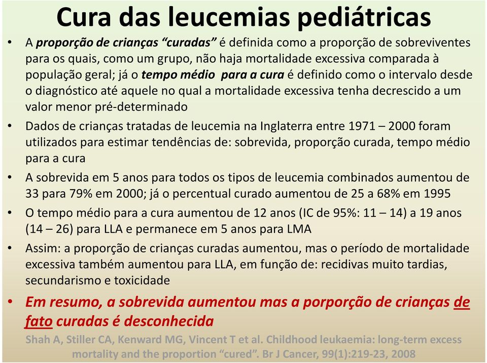 leucemia na Inglaterra entre 1971 2000 foram utilizados para estimar tendências de: sobrevida, proporção curada, tempo médio para a cura A sobrevida em 5 anos para todos os tipos de leucemia