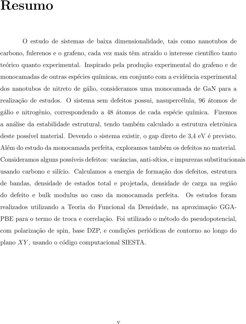 de GaN para a realização de estudos. O sistema sem defeitos possui, nasupercélula, 96 átomos de gálio e nitrogênio, correspondendo a 48 átomos de cada espécie química.