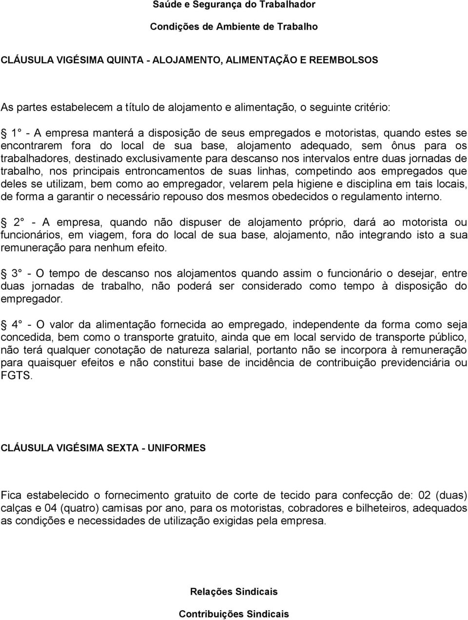 destinado exclusivamente para descanso nos intervalos entre duas jornadas de trabalho, nos principais entroncamentos de suas linhas, competindo aos empregados que deles se utilizam, bem como ao