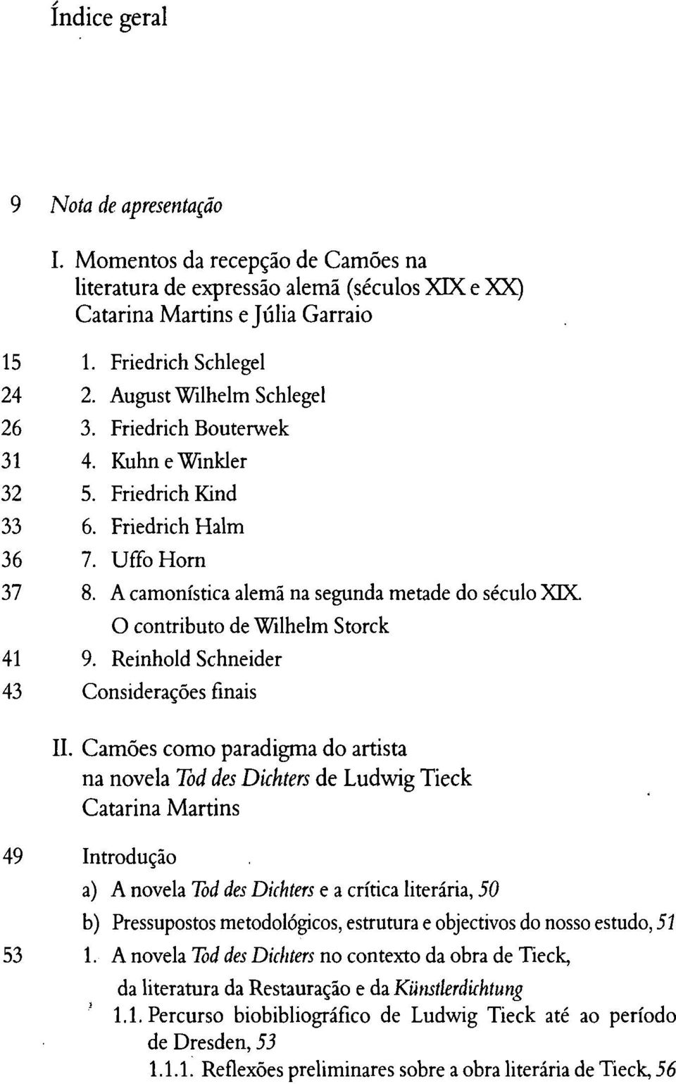 O contributo de Wilhelm Storck Reinhold Schneider Considerações finais II.