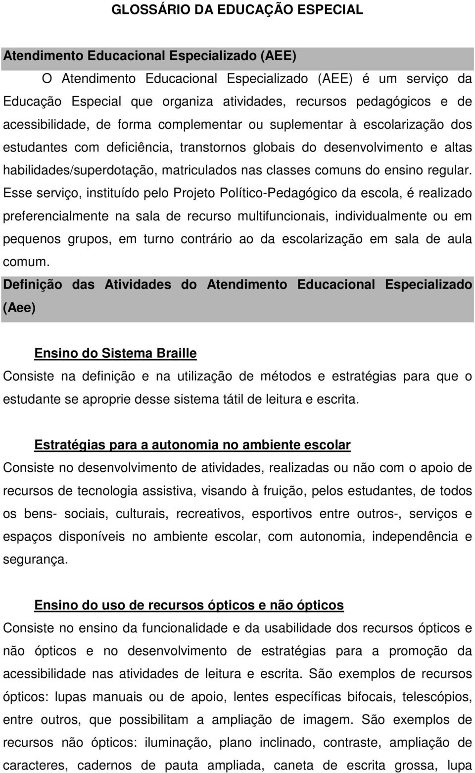 matriculados nas classes comuns do ensino regular.